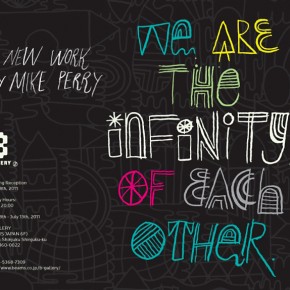 MIKE PERRY EXHIBITION 「WE ARE THE INFINITY, OF EACH OTHER」 MIKE PERRY EXHIBITION 「WE ARE THE INFINITY, OF EACH OTHER」