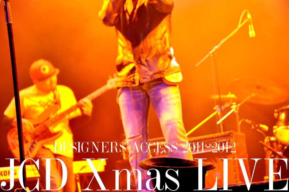 DESIGNERS ACCESS 2011-2012 JCD Xmas LIVE at 世界館 DESIGNERS ACCESS 2011-2012 JCD Xmas LIVE at 世界館
